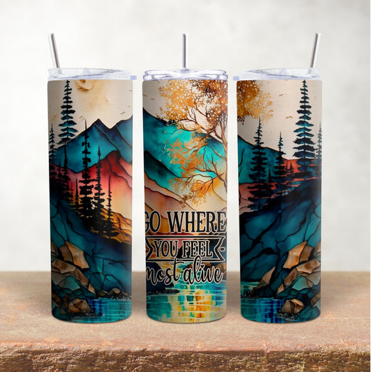 Go Where You Feel the Most Alive