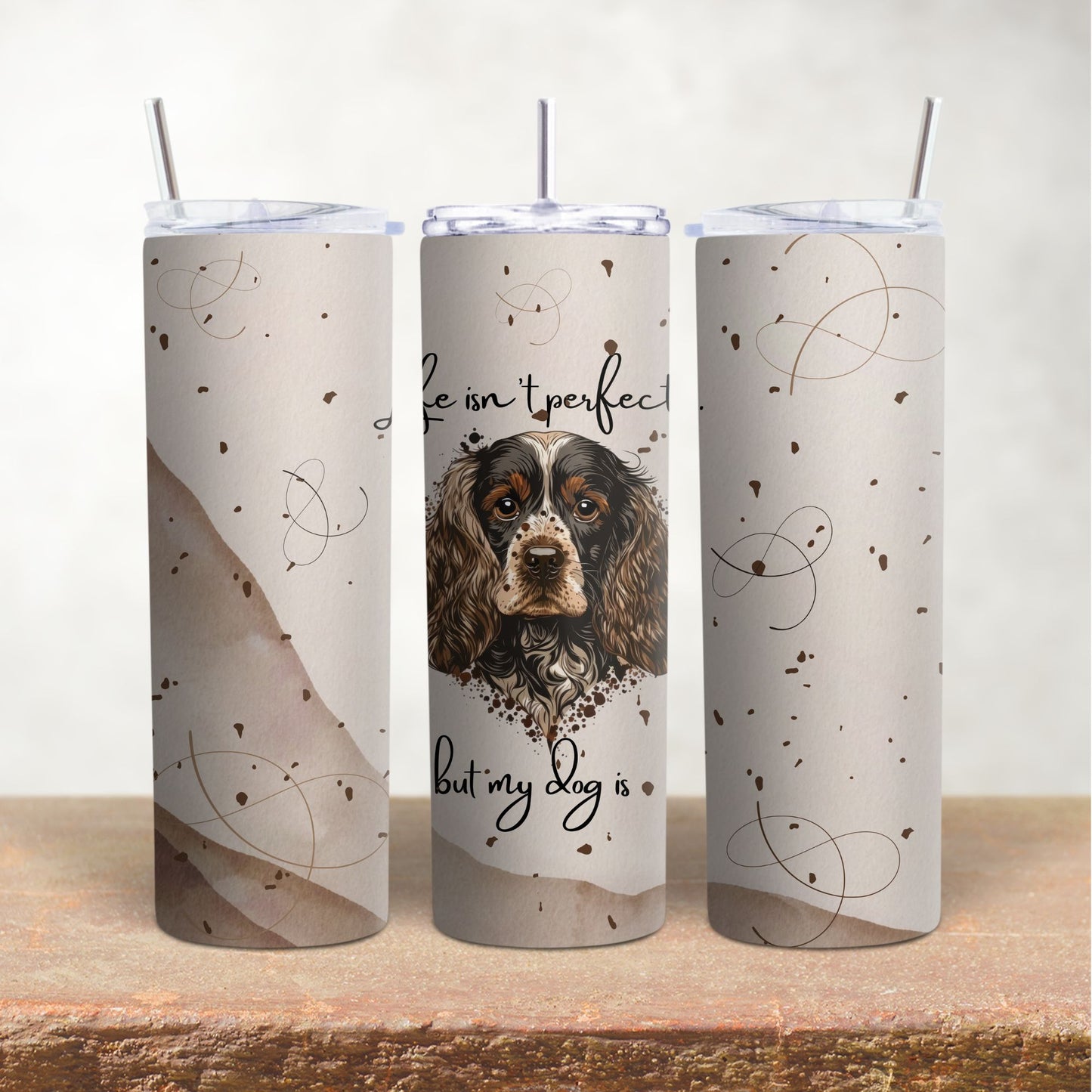 Life Isn't Perfect, But My Dog Is - Cocker Spaniel